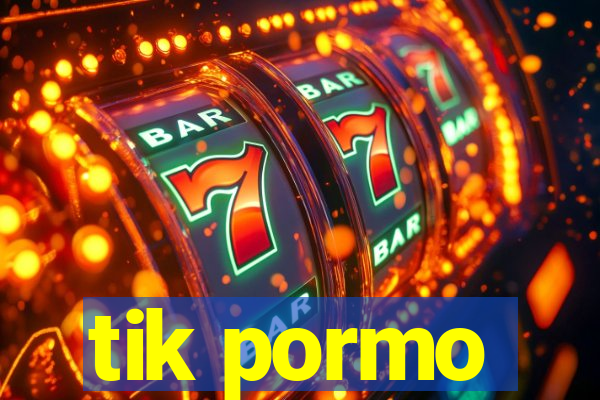 tik pormo